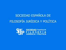 SOCIEDAD ESPAÑOLA DE FILOSOFÍA JURÍDICA Y POLÍTICA. 6 Y 7 DE MAYO. FACULTAD DE DERECHO. UNIVERSIDAD DE VAL